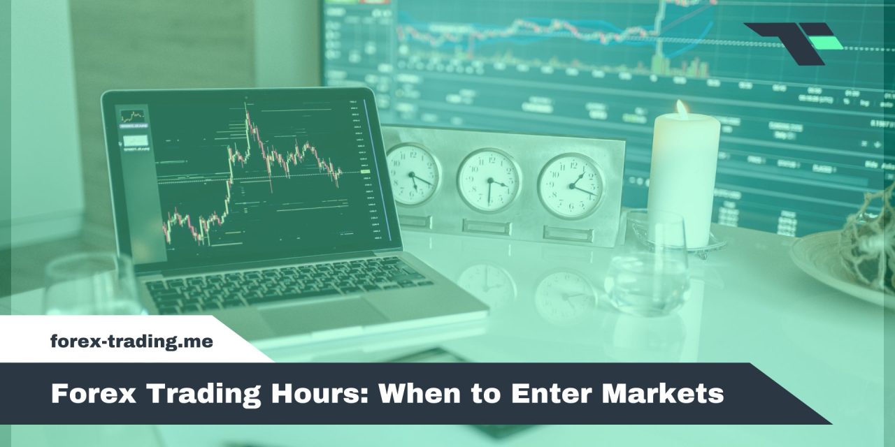 Forex Trading Hours: When to Enter Markets
