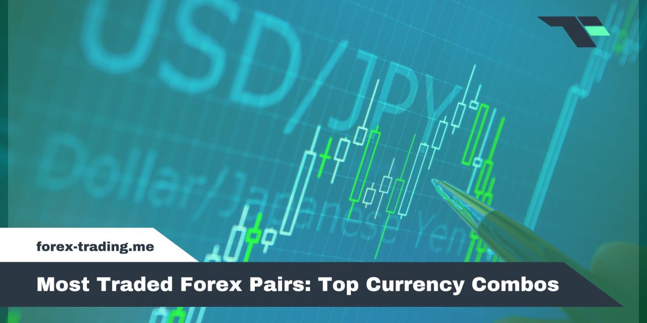 Most Traded Forex Pairs: Top Currency Combos